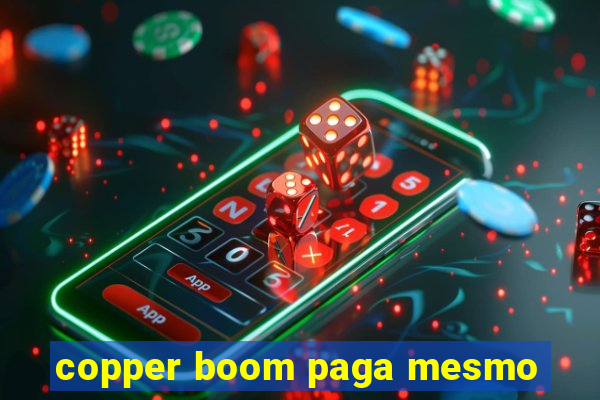 copper boom paga mesmo